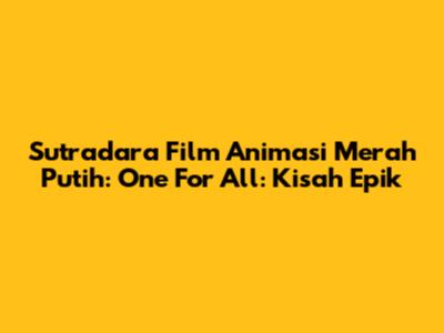 Sutradara Film Animasi 'Merah Putih: One For All': Kisah Epik