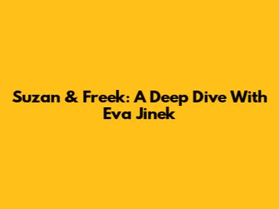 Suzan & Freek: A Deep Dive With Eva Jinek