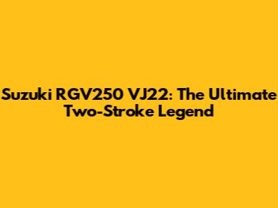 Suzuki RGV250 VJ22: The Ultimate Two-Stroke Legend