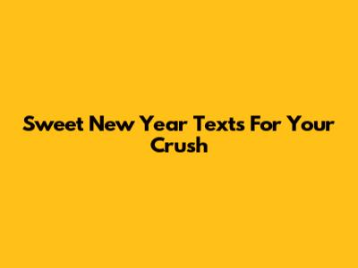 Sweet New Year Texts For Your Crush