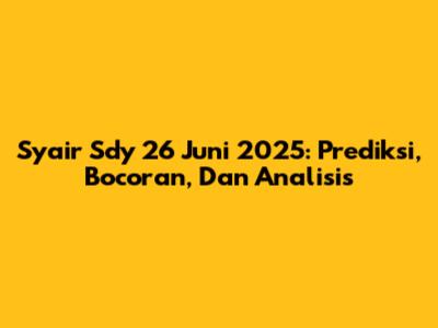 Syair Sdy 26 Juni 2025: Prediksi, Bocoran, Dan Analisis
