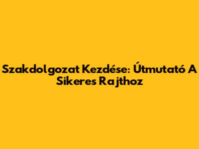 Szakdolgozat Kezdése: Útmutató A Sikeres Rajthoz