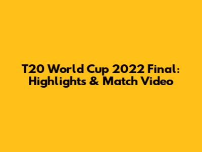 T20 World Cup 2022 Final: Highlights & Match Video