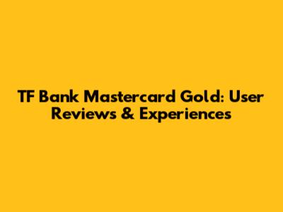 TF Bank Mastercard Gold: User Reviews & Experiences