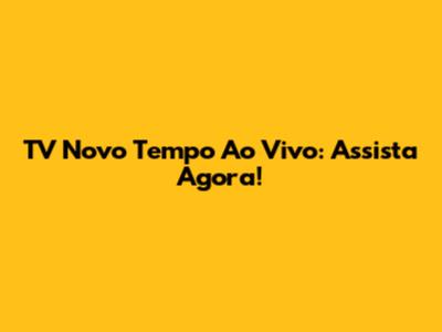 TV Novo Tempo Ao Vivo: Assista Agora!