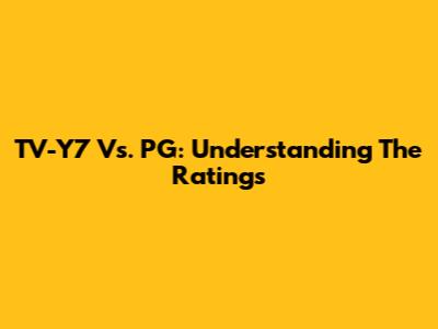 TV-Y7 Vs. PG: Understanding The Ratings