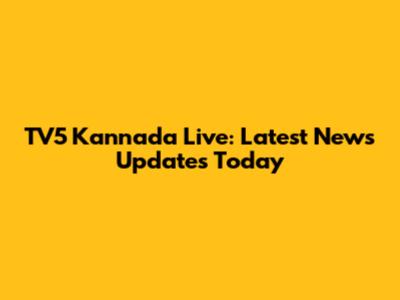 TV5 Kannada Live: Latest News Updates Today