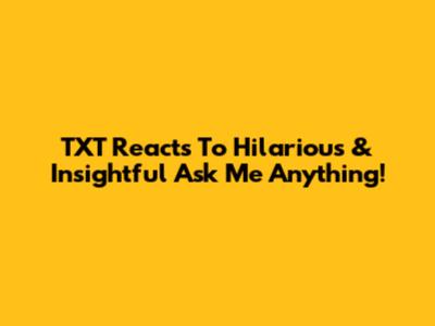 TXT Reacts To Hilarious & Insightful 'Ask Me Anything'!