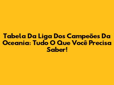 Tabela Da Liga Dos Campeões Da Oceania: Tudo O Que Você Precisa Saber!
