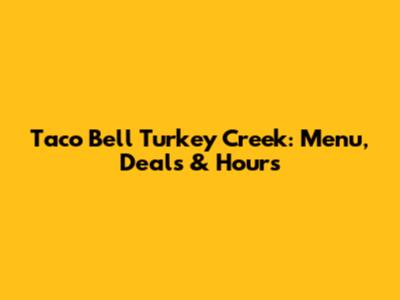 Taco Bell Turkey Creek: Menu, Deals & Hours