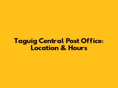 Taguig Central Post Office: Location & Hours