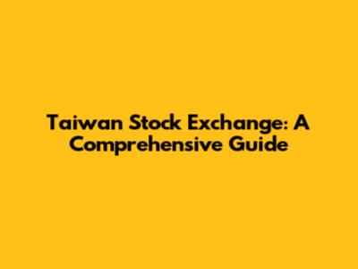 Taiwan Stock Exchange: A Comprehensive Guide