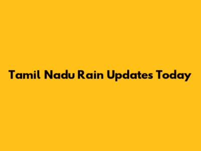 Tamil Nadu Rain Updates Today