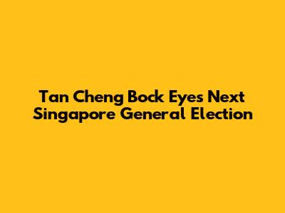 Tan Cheng Bock Eyes Next Singapore General Election