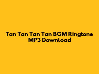 Tan Tan Tan Tan BGM Ringtone MP3 Download