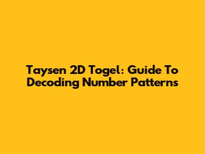Taysen 2D Togel: Guide To Decoding Number Patterns