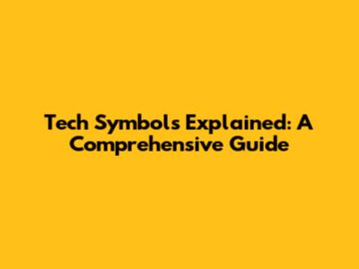 Tech Symbols Explained: A Comprehensive Guide