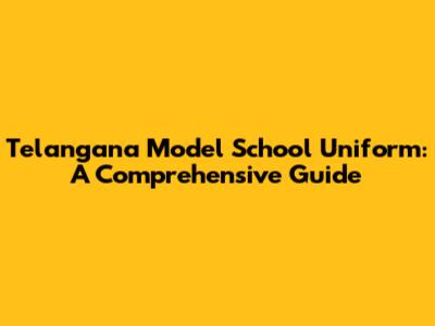 Telangana Model School Uniform: A Comprehensive Guide