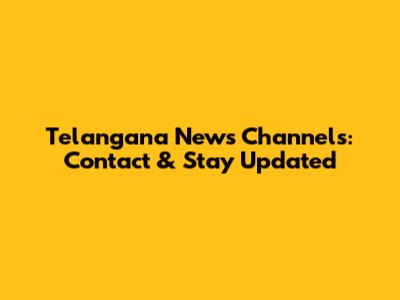 Telangana News Channels: Contact & Stay Updated