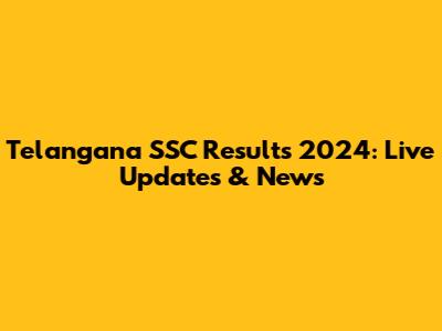 Telangana SSC Results 2024: Live Updates & News