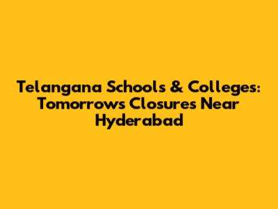 Telangana Schools & Colleges: Tomorrow's Closures Near Hyderabad