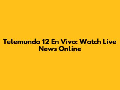 Telemundo 12 En Vivo: Watch Live News Online