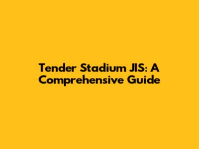 Tender Stadium JIS: A Comprehensive Guide