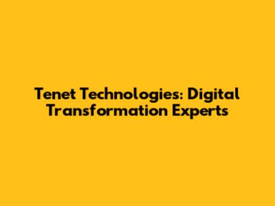 Tenet Technologies: Digital Transformation Experts