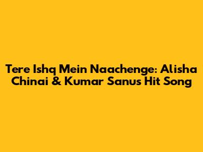 Tere Ishq Mein Naachenge: Alisha Chinai & Kumar Sanu's Hit Song