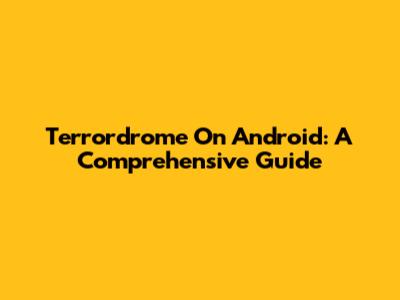 Terrordrome On Android: A Comprehensive Guide