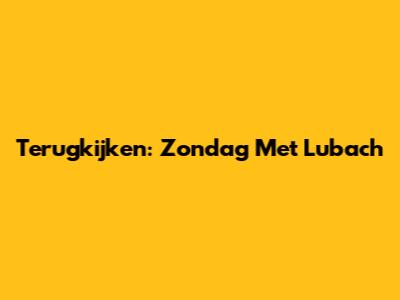 Terugkijken: Zondag Met Lubach