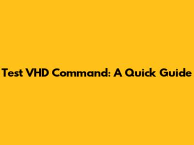 Test VHD Command: A Quick Guide