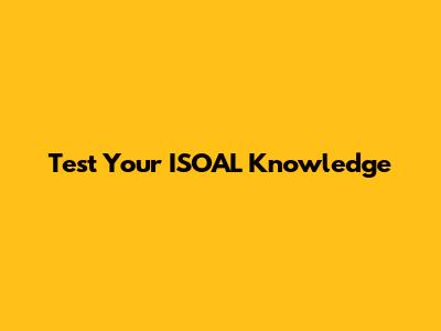Test Your ISOAL Knowledge