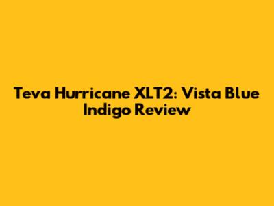 Teva Hurricane XLT2: Vista Blue Indigo Review