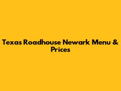 Texas Roadhouse Newark Menu & Prices