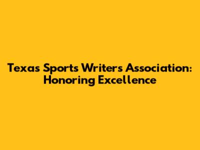 Texas Sports Writers Association: Honoring Excellence