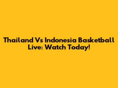 Thailand Vs Indonesia Basketball Live: Watch Today!