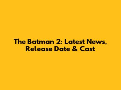 The Batman 2: Latest News, Release Date & Cast