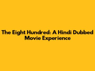 The Eight Hundred: A Hindi Dubbed Movie Experience