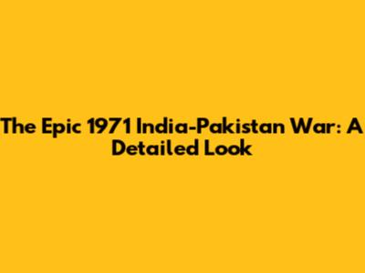 The Epic 1971 India-Pakistan War: A Detailed Look