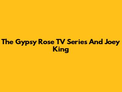 The Gypsy Rose TV Series And Joey King