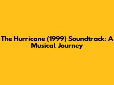 The Hurricane (1999) Soundtrack: A Musical Journey