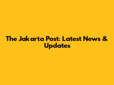 The Jakarta Post: Latest News & Updates