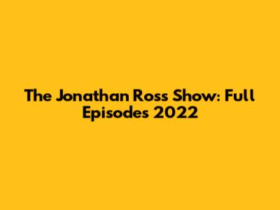 The Jonathan Ross Show: Full Episodes 2022
