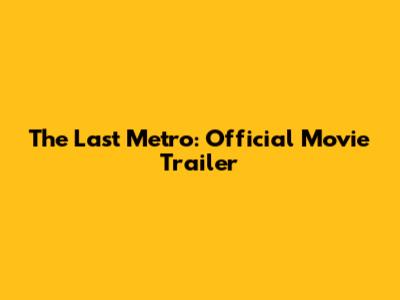 The Last Metro: Official Movie Trailer