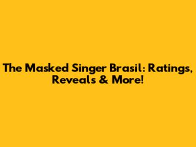 The Masked Singer Brasil: Ratings, Reveals & More!