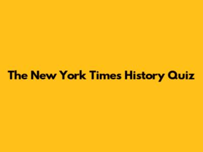 The New York Times History Quiz
