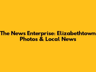 The News Enterprise: Elizabethtown Photos & Local News