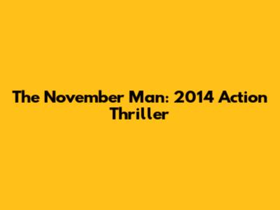 The November Man: 2014 Action Thriller