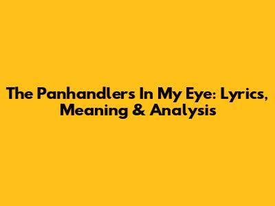 The Panhandlers' "In My Eye": Lyrics, Meaning & Analysis